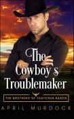 The Cowboy'S Troublemaker