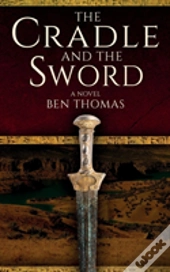 The Cradle And The Sword: A Novel