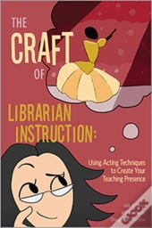 The Craft Of Librarian Instruction