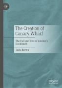 The Creation Of Canary Wharf