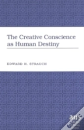 The Creative Conscience As Human Destiny