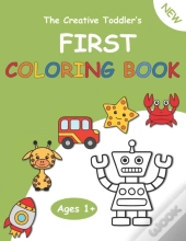The Creative Toddler'S First Coloring Book Ages 1+
