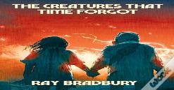 The Creatures That Time Forgot