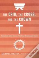 The Crib, The Cross, And The Crown