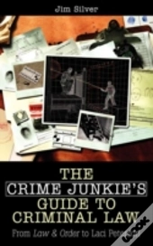 The Crime Junkie'S Guide To Criminal Law