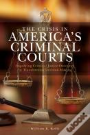 The Crisis In America'S Criminal Courts