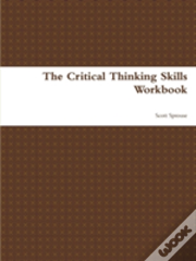 The Critical Thinking Skills Workbook