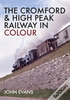 The Cromford & High Peak Railway In Colour