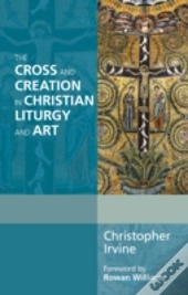 The Cross And Creation In Christian Liturgy And Art