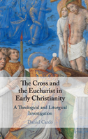 The Cross And The Eucharist In Early Christianity - Preview