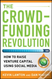 The Crowdfunding Revolution: How To Raise Venture Capital Using Social Media