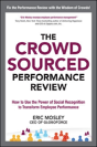 The Crowdsourced Performance Review: How To Use The Power Of Social Recognition To Transform Employee Performance - Preview