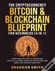 The Cryptocurrency, Bitcoin & Blockchain Blueprint For Beginners (4 In 1)
