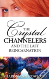 The Crystal Channelers And The Last Reincarnation