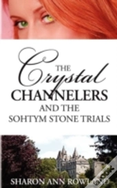 The Crystal Channelers And The Sohtym Stone Trials
