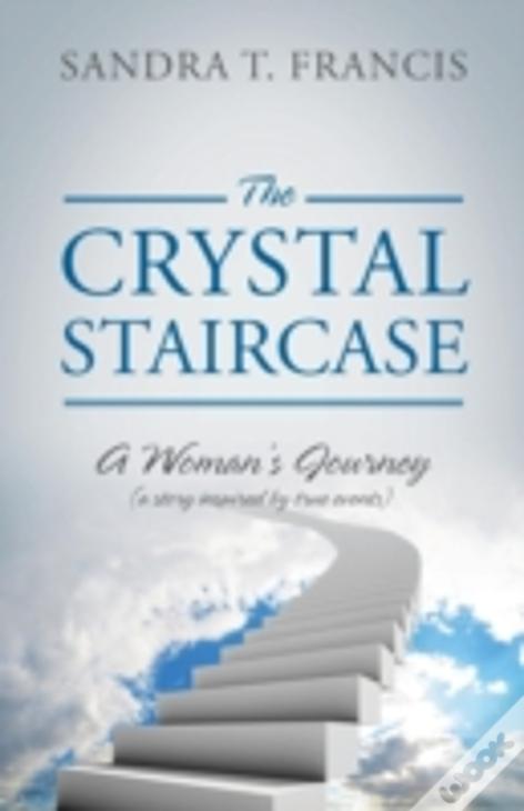 The Crystal Staircase: A Woman'S Journey (A Story Inspired By True Events)