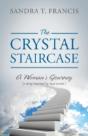The Crystal Staircase: A Woman'S Journey (A Story Inspired By True Events) - Preview
