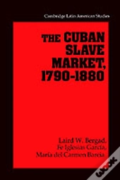 The Cuban Slave Market, 1790â€“1880