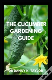 The Cucumber Gardening Guide