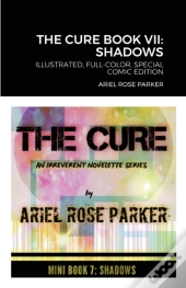 The Cure Book Vii: Shadows: Fully-Illust