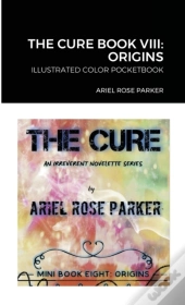 The Cure Book Viii: Origins: Illustrated