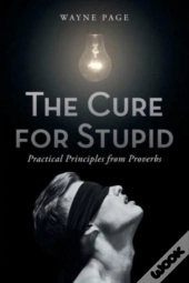 The Cure For Stupid: Practical Principle