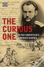 The Curious One - Peter Kropotkin`S Siberian Diaries