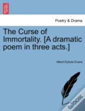The Curse Of Immortality. (A Dramatic Po