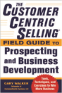 The Customercentric Sellingâ® Field Guide To Prospecting And Business Development: Techniques, Tools, And Exercises To Win More Business - Preview