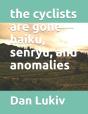 The Cyclists Are Gone-Haiku, Senryu, And Anomalies - Preview