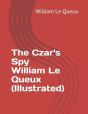 The Czar'S Spy William Le Queux (Illustrated) - Preview