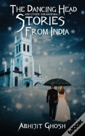 The Dancing Head And Other Paranormal Stories From India