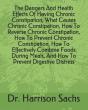The Dangers And Health Effects Of Having Chronic Constipation, What Causes Chronic Constipation, How To Reverse Chronic Constipation, How To Prevent Chronic Constipation, How To Effectively Combine Fo - Preview