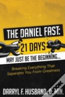 The Daniel Fast: Breaking Everything That Separates You From Greatness