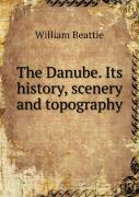 The Danube. Its History, Scenery And Topography