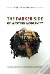 The Darker Side Of Western Modernity