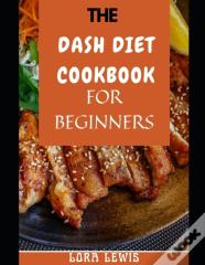 The Dash Diet Cookbook For Beginners
