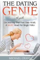 The Dating Genie: The Guide On Making Th