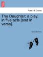 The Daughter; A Play, In Five Acts (And - Preview