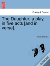 The Daughter; A Play, In Five Acts (And