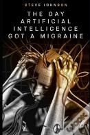 The Day Artificial Intelligence Got A Migraine