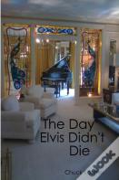 The Day Elvis Didn'T Die