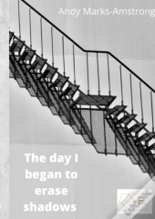 The Day I Began To Erase Shadows