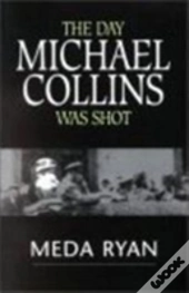 The Day Michael Collins Was Shot