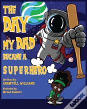 The Day My Dad Became A Superhero