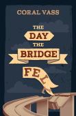The Day The Bridge Fell
