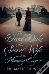 The Dead Duke, His Secret Wife And The Missing Corpse