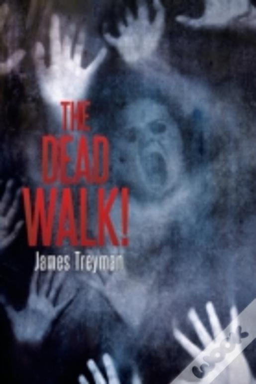 The Dead Walk!