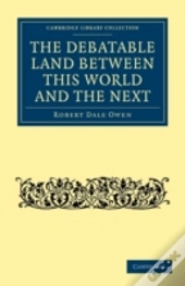 The Debatable Land Between This World And The Next
