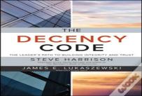 The Decency Code: The Leader'S Path To Building Integrity And Trust